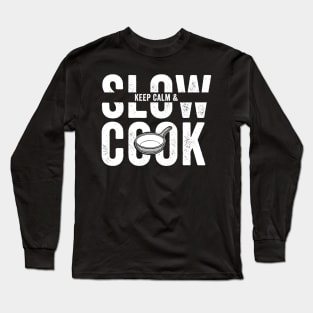 Keep Calm and Slow Cook Long Sleeve T-Shirt